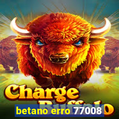 betano erro 77008